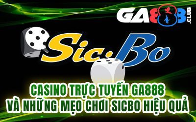 Casino trực tuyến GA888 và những mẹo chơi sicbo hiệu quả