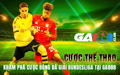 Cược Thể Thao – Khám Phá Cược Bóng Đá Giải Bundesliga Tại GA888