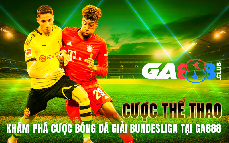 Cược Thể Thao – Khám Phá Cược Bóng Đá Giải Bundesliga Tại GA888