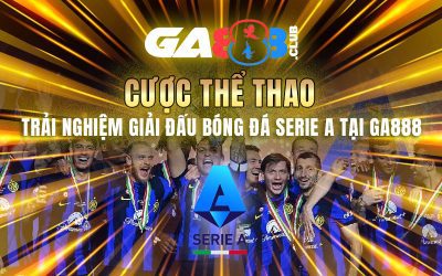 Cược Thể Thao – Trải Nghiệm Giải Đấu Bóng Đá Serie A Tại GA888