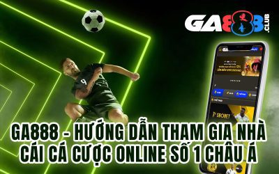 GA888 – Tạo Tài Khoản Miễn Phí Và Nhanh Chóng Chỉ Trong 3 Phút