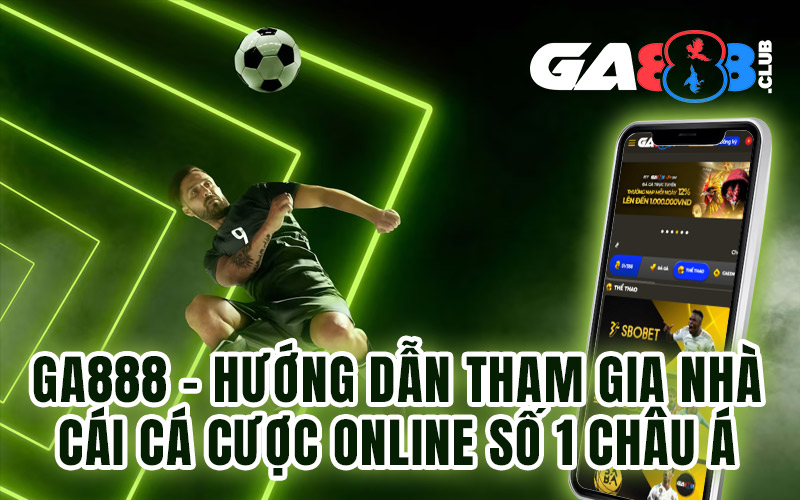 GA888 – Tạo Tài Khoản Miễn Phí Và Nhanh Chóng Chỉ Trong 3 Phút