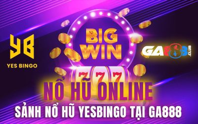 Nổ hũ online – Sảnh nổ hũ YESBINGO tại GA888