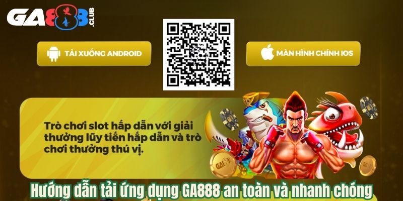 Hướng dẫn tải ứng dụng GA888 an toàn và nhanh chóng