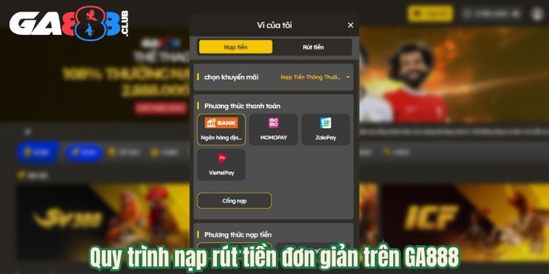 Quy trình nạp rút tiền đơn giản trên GA888